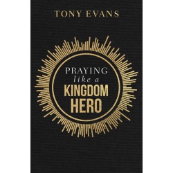 Praying Like A Kingdom Hero